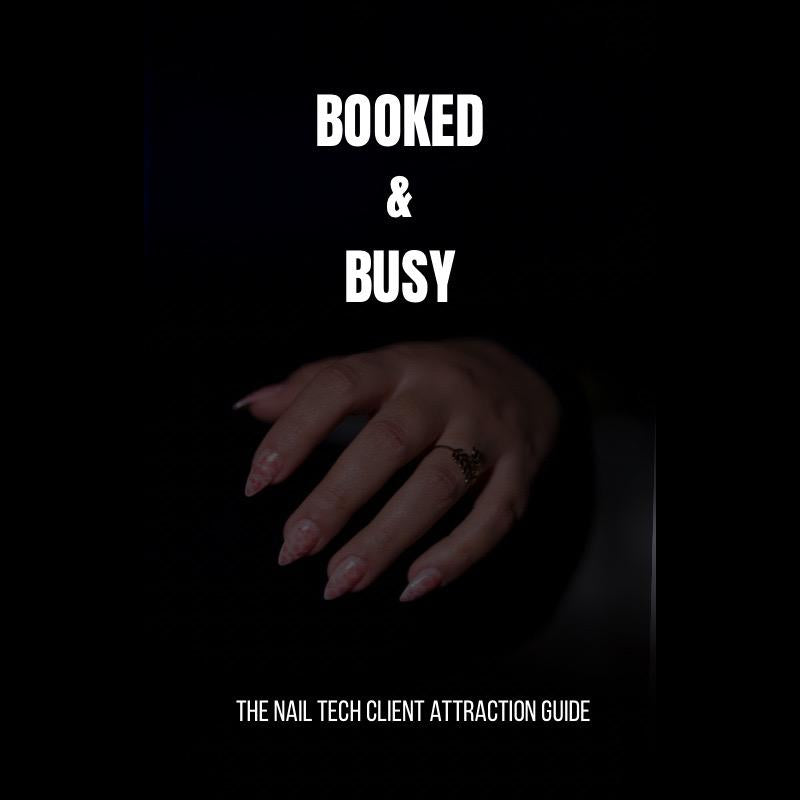 Booked & Busy - The Nail Tech Client Attraction Guide